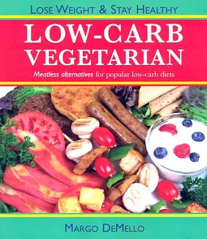 Low-Carb Vegetarian: Meatless Alternatives for Popular Low-carb Diets