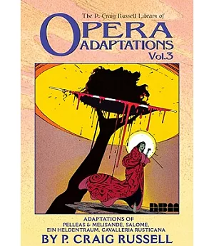 The P. Craig Russell Library of Opera Adaptations: Vol. 3: Adaptions of Pelleas & Melisande, Salome, Ein Heldentraum, Cavalleria
