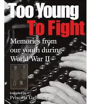 Too Young To Fight: Memories From Our Youth During World War II