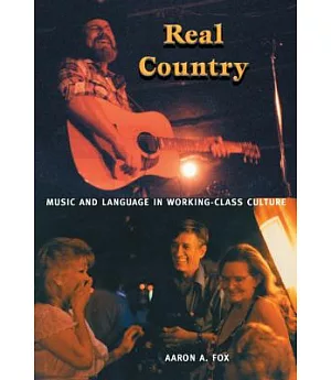 Real Country: Music And Language In Working-Class Culture