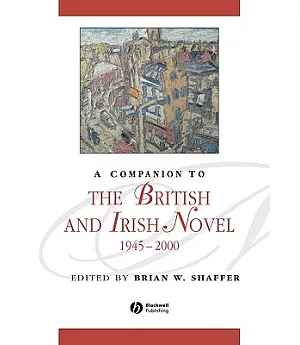 A Companion To The British And Irish Novel 1945-2000