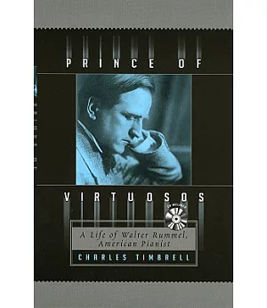 Prince Of Virtuosos: A Life Of Walter Rummel, American Pianist