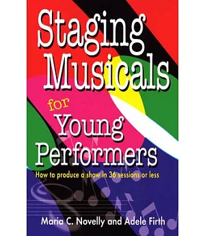 Staging Musicals For Young Performers: how to produce a show in 36 sessions or less