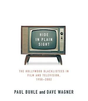 Hide In Plain Sight: The Hollywood Blacklistees In Film And Television, 1950-2002