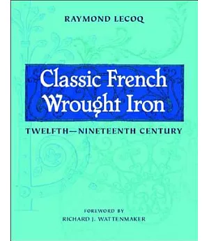 Classic French Wrought Iron: Twelfth Nineteenth Century