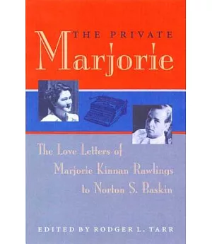 The Private Marjorie: The Love Letters Of Marjorie Kinnan Rawlings To Norton S. Baskin