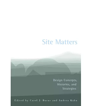 Site Matters: Design Concepts, Histories, and Stratgies