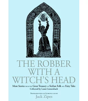 Robber With A Witch’s Head: More Stories From The Great Treasury Of Sicilian Folk And Fairy Tales Collected By Laura Gonzenbach