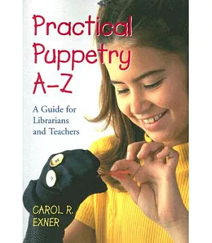 Practical Puppetry A–z: A Guide For Librarians And Teachers