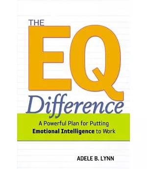 The EQ Difference: A Powerful Plan For Putting Emotional Intelligence To Work