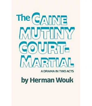 The Caine Mutiny Court-martial: A Drama In Two Acts