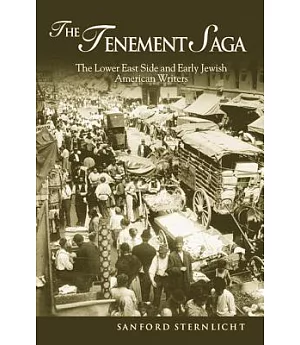 The Tenement Saga: The Lower East Side And Early Jewish American Writers