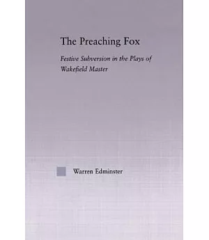 The Preaching Fox: Festive Subversion In The Plays Of The Wakefield Master