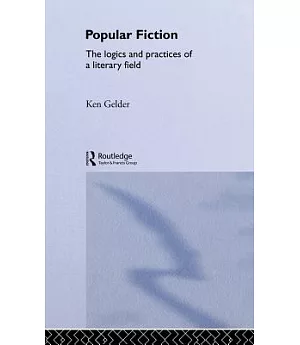Popular Fiction: The Logics And Practices Of A Literary Field
