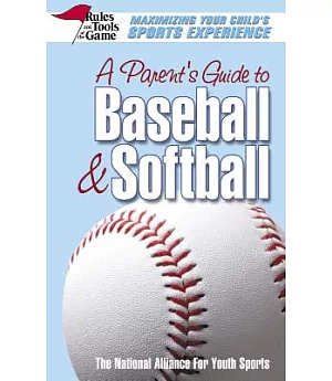 A Parent’s Guide To Baseball & Softball: Maximizing Your Child’s Sports Experience