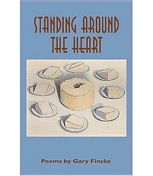 Standing Around The Heart: Poems