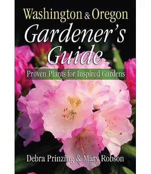 Washington & Oregon Gardner’s Guide: Proven Plants for Inspired Gardens
