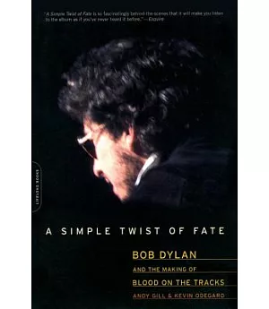 A Simple Twist Of Fate: Bob Dylan and the Making of Blood On the Tracks