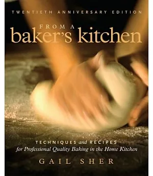 From a Baker’s Kitchen: Techniques And Recipes For Professional Quality Baking In The Home Kitchen