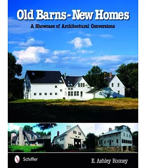 Old Barns - New Homes: A Showcase Of Architectural Conversions
