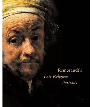 Rembrandt’s Late Religious Portraits