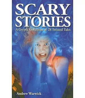 Scary Stories: A cryptic Collection of 28 Twisted Tales