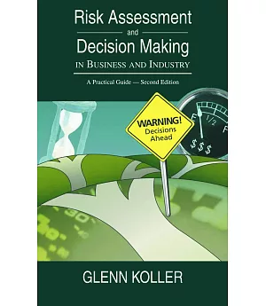 Risk Assessment And Decision Making In Business And Industry: A Practical Guide