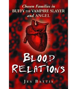 Blood Relations: Chosen Families In Buffy The Vampire Slayer And Angel