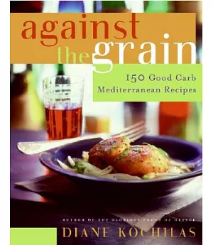Against The Grain: 150 Good Carb Mediterranean Recipes