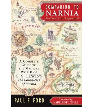Companion To Narnia: A Complete Guide to the Magical World of C.S. Lewis’s The Chronicles of Narnia