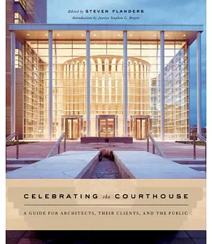 Celebrating The Courthouse: A Guide For Architects, Their Clients, And The Public