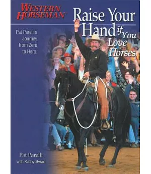 Raise Your Hand If You Love Horses: Pat Parelli’s Journey From Zero To Hero