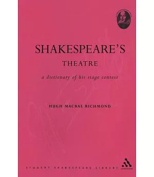 Shakespeare’s Theatre: A Dictionary Of His Stage Context