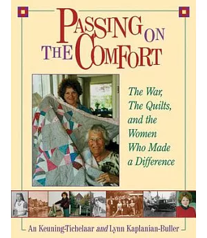 Passing On The Comfort: The War, The Quilts, And The Women Who Made The Difference