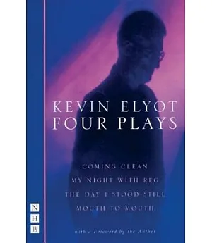 Four Plays: Coming Clean, My Night with Reg, The Day I Stood Still, Mouth to Mouth