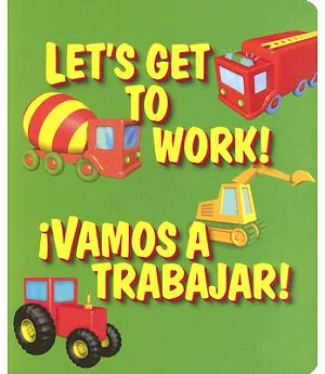 Let’s Get To Work!/Vamos A Trabajar!