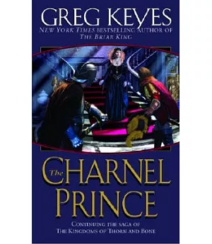 The Charnel Prince: Continuing the Sage of the Kingdoms of Thorn and Bone