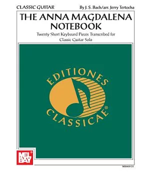 Mel Bay Presents The Anna Magdalena Notebook: Twenty Short Keyboard Pieces Transcribed for Classic Guitar solo