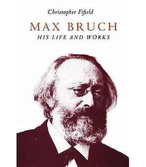 Max Bruch: His Life And Works