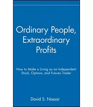 Ordinary People, Extraordinary Profits: How To Make A Living As An Independent Stock, Options, and Futures Trader