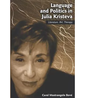 Language And Politics In Julia Kristeva: Literature, Art, Therapy