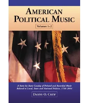 American Political Music: A State-by-state Catalog of Printed And Recorded Music Related to Local, State And National Politics,