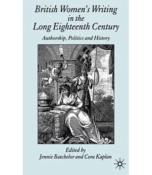 British Women’s Writing in the Long Eighteenth Century: Authorship, Politics And History