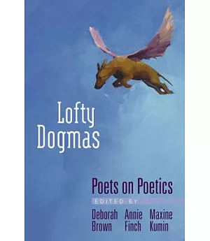 Lofty Dogmas: Poets on Poetics