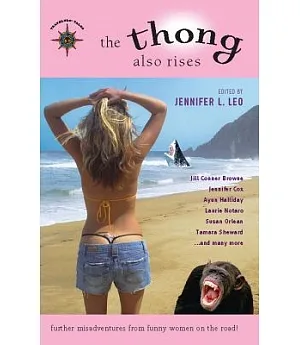 The Thong Also Rises: Further Misadventures from Funny Women on the Road!