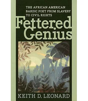 Fettered Genius: The African American Bardic Poet from Slavery to Civil Rights