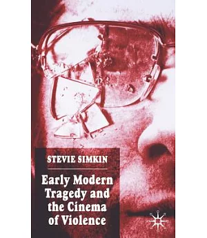 Early Modern Tragedy And the Cinema of Violence