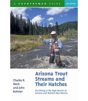 Arizona Trout Streams and Their Hatches: Fly Fishing in the High Deserts of Arizona And Western New Mexico