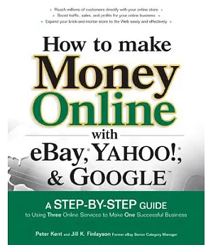 How to Make Money Online With Ebay,yahoo!, And Google: A Step-by-step Guide to Using Three Online Services to Make One Successfu