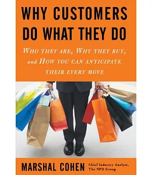 Why Customers Do What They Do: Who They Are, why They Buy, And How You Can Anticipate Their Every Move